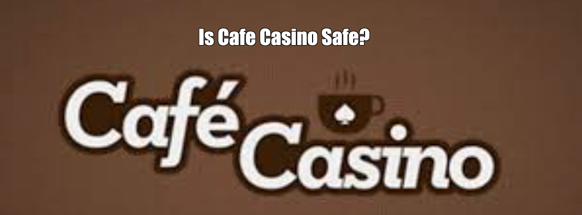 Is Cafe Casino Safe?