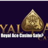 Is Royal Ace Casino Safe?