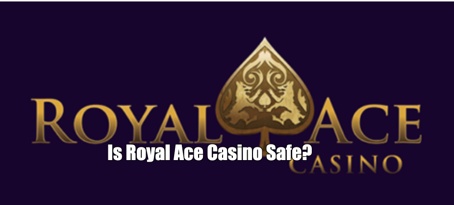 Is Royal Ace Casino Safe?