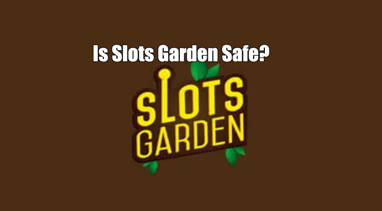 Is Slots Garden Safe?