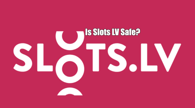 Is Slots LV Safe?